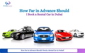 How Far in Advance Should I Book a Rental Car in Dubai?