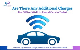 Are There Any Additional Charges for GPS or Wi-Fi in Rental Cars in Dubai?
