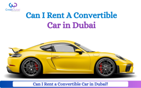Can I Rent a Convertible Car in Dubai | Great Dubai