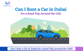 Can I Rent a Car in Dubai for a Road Trip Around the UAE?