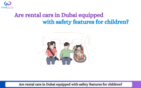 Are rental cars in Dubai equipped with safety features for children?