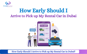 How Early Should I Arrive to Pick up My Rental Car in Dubai?