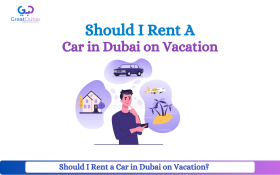 Should I Rent a Car in Dubai on Vacation?