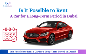 Is it Possible to Rent a Car for a Long-Term Period in Dubai?