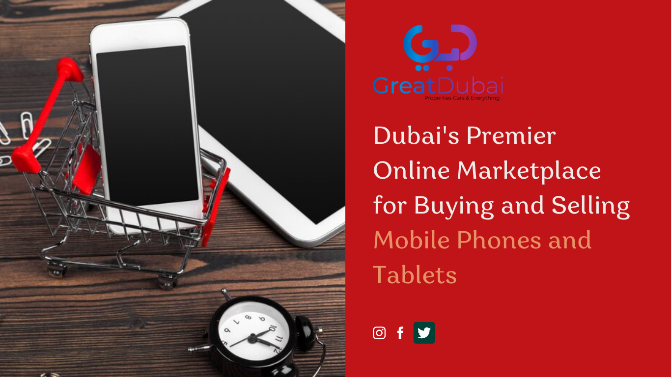 Dubai's Premier Online Marketplace for Buying and Selling Mobile Phones and Tablets