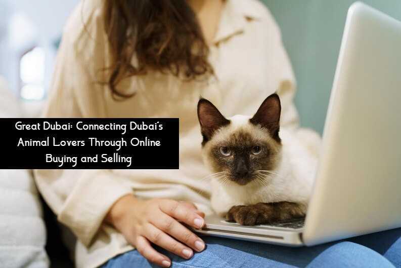 Great Dubai: Connecting Dubai's Animal Lovers Through Online Buying and Selling