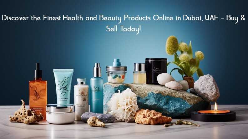 Discover the Finest Health and Beauty Products Online in Dubai, UAE - Buy & Sell Today!