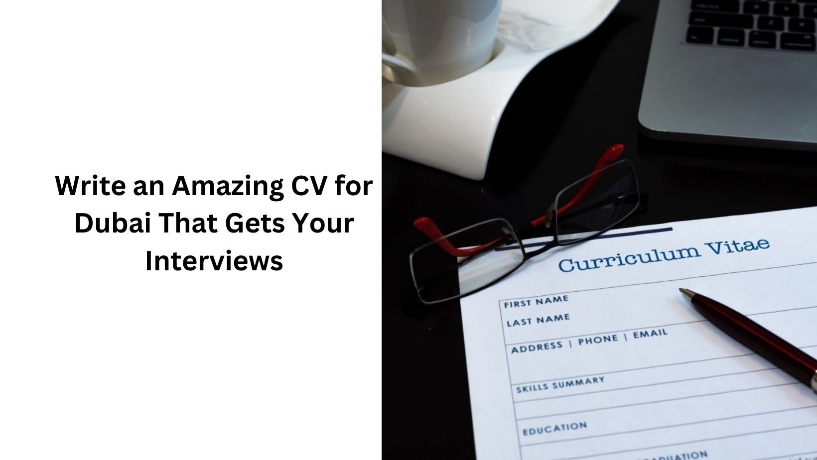 Write an Amazing CV for Dubai That Gets Your Interviews