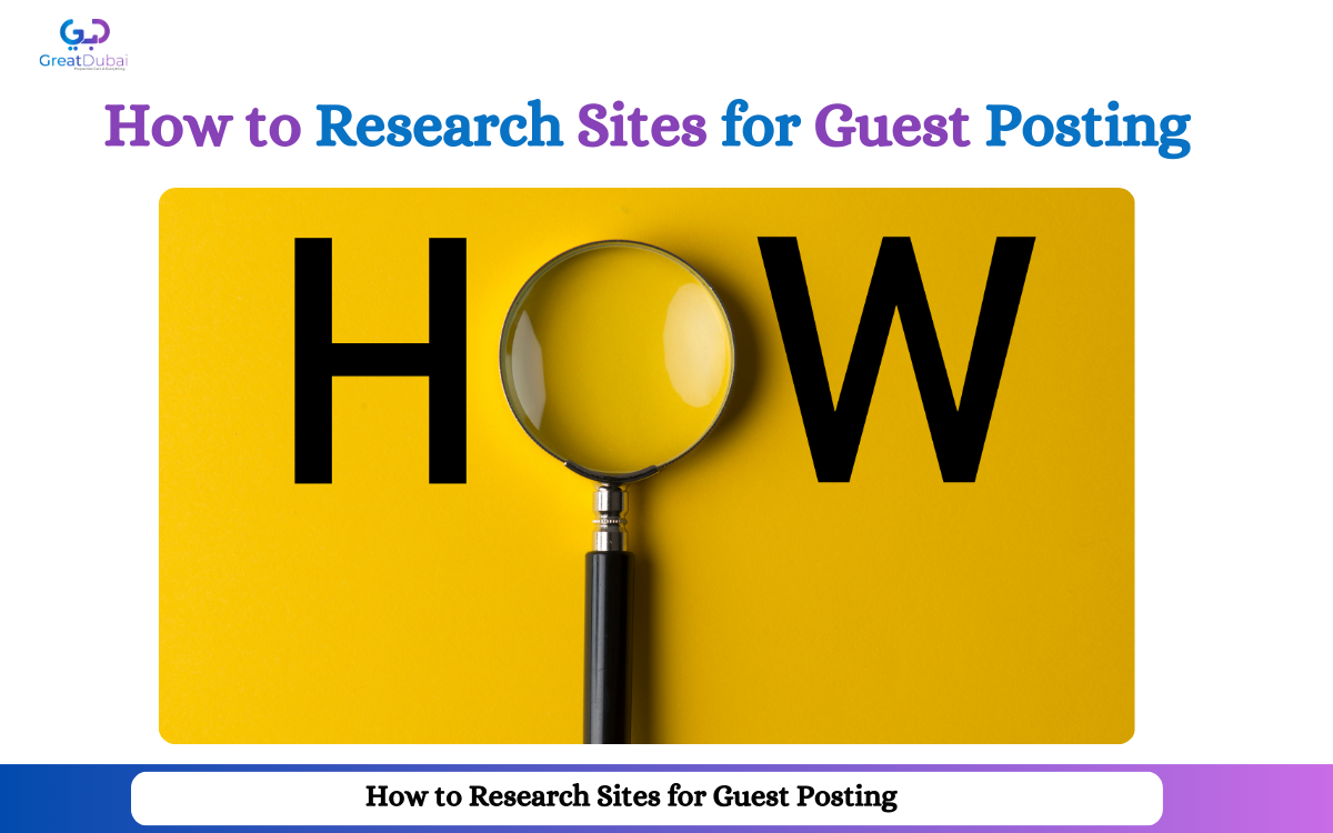 How to Research Sites for Guest Posting: A Step-by-Step Guide