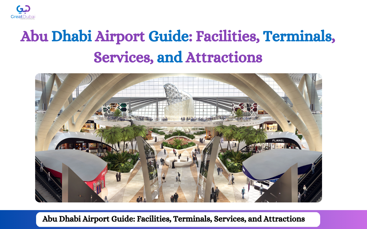 Abu Dhabi Airport Guide: Facilities, Terminals, Services, and Attractions