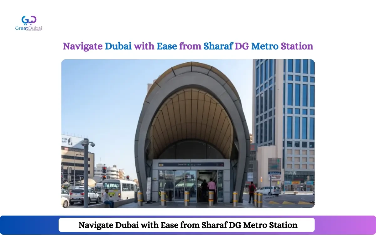 How to Navigate Dubai with Ease from Sharaf DG Metro Station