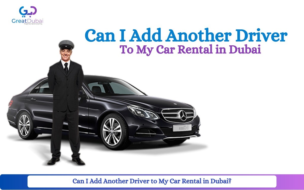 Can I Add Another Driver to My Car Rental in Dubai?