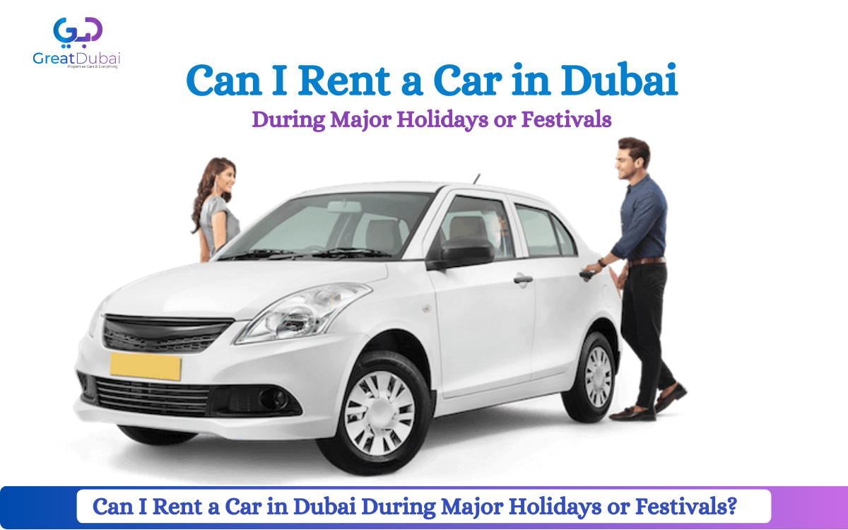 Can I Rent a Car in Dubai During Major Holidays or Festivals?