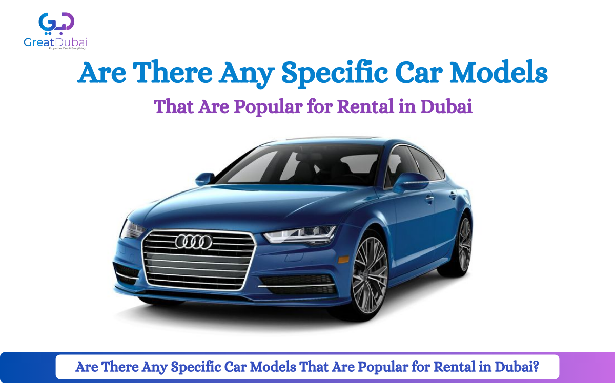 Are There Any Specific Car Models That Are Popular for Rental in Dubai?