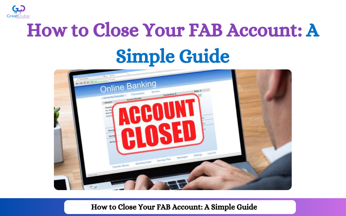 How to Close Your FAB Account: A Simple Guide