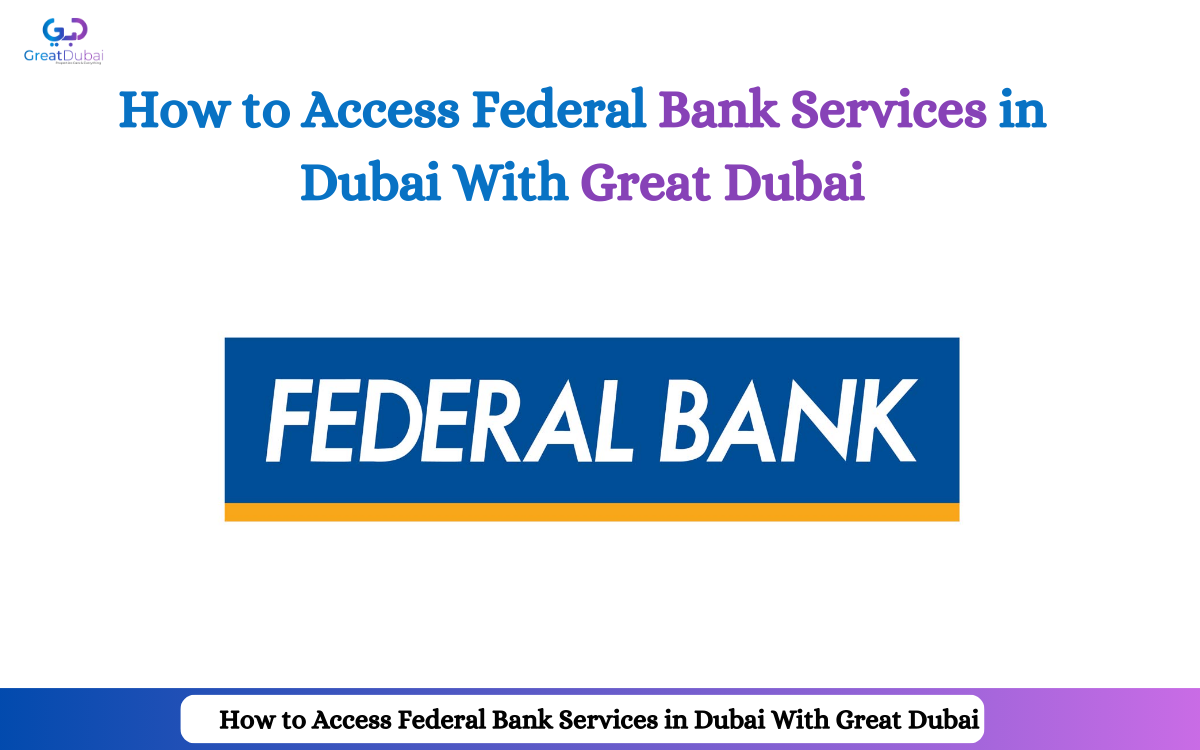 How to Access Federal Bank Services in Dubai With Great Dubai