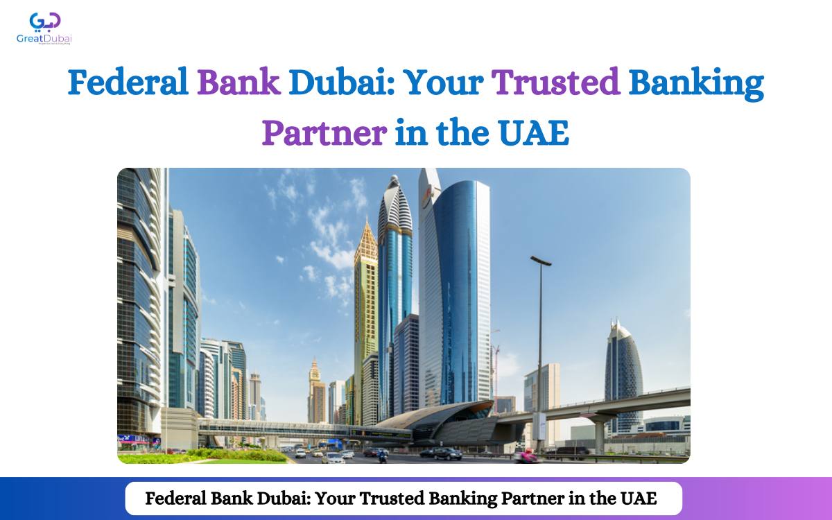 Federal Bank Dubai: Your Trusted Banking Partner in the UAE