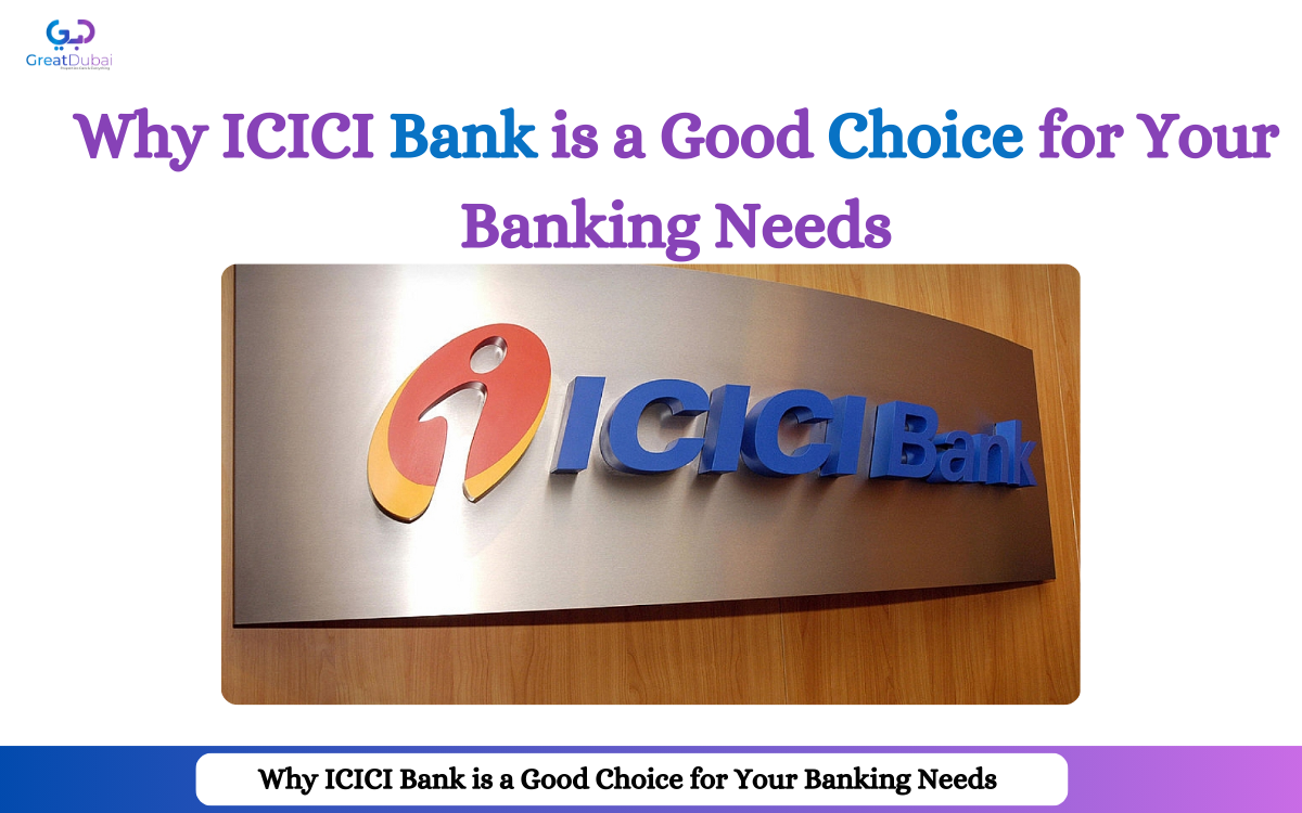 Why ICICI Bank is a Good Choice for Your Banking Needs