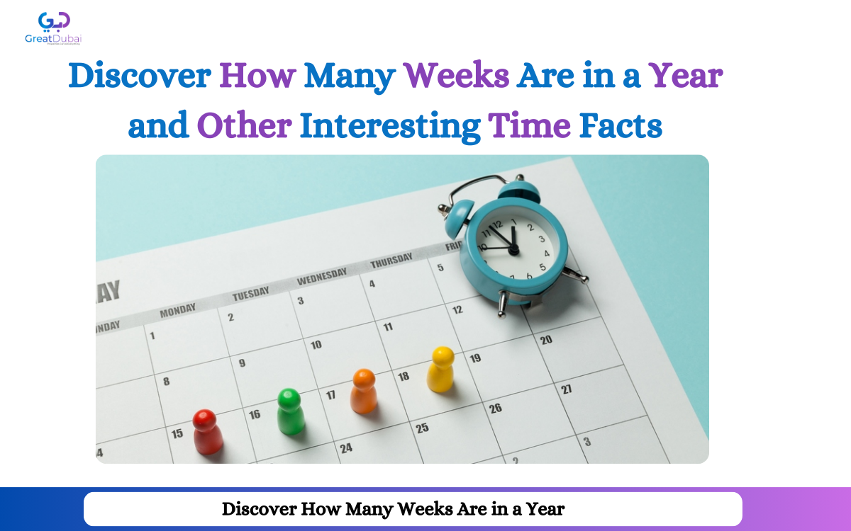 Discover How Many Weeks Are in a Year and Other Interesting Time Facts