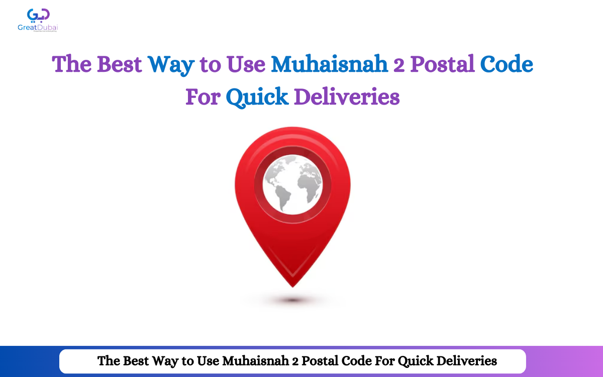 The Best Way to Use Muhaisnah 2 Postal Code For Quick Deliveries