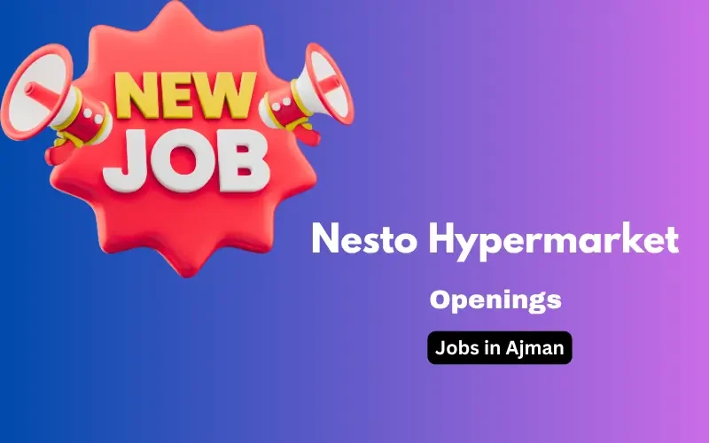 Nesto Hypermarket Career Openings – Jobs in Ajman, Dubai, and Abu Dhabi