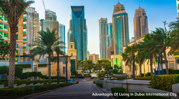 Advantages of Living in Dubai International City